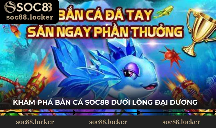 Kham pha ban ca soc88 duoi long dai duong Tựa game mang đến một thế giới huyền bí của đại dương